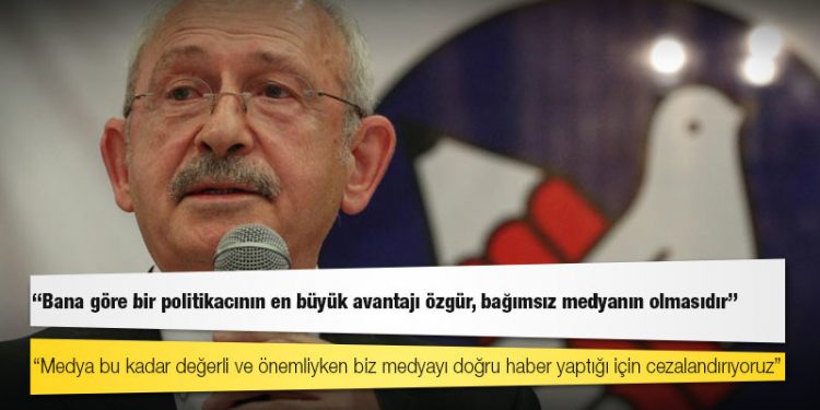 Kılıçdaroğlu: Bana göre bir politikacının en büyük avantajı özgür, bağımsız medyanın olmasıdır