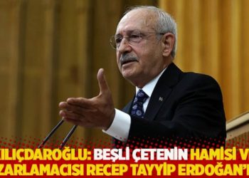 Kılı&ccedil;daroğlu: Beşli &ccedil;etenin hamisi ve pazarlamacısı Recep Tayyip Erdoğan&rsquo;dır