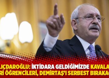 Kılı&ccedil;daroğlu: İktidara geldiğimizde Kavala&rsquo;yı Askeri &ouml;ğrencileri, Demirtaş&rsquo;ı serbest bırakacağız