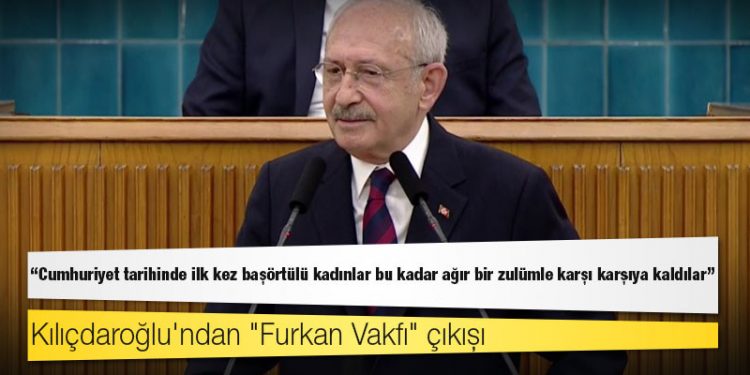 Kılıçdaroğlu'ndan "Furkan Vakfı" çıkışı: Cumhuriyet tarihinde ilk kez başörtülü kadınlar bu kadar ağır bir zulümle karşı karşıya kaldılar