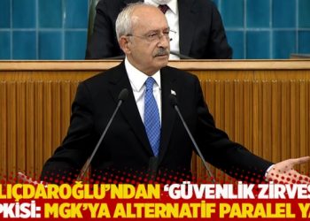Kılı&ccedil;daroğlu'ndan 'g&uuml;venlik zirvesi' tepkisi: MGK'ya alternatif paralel yapı