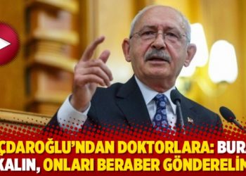 Kılı&ccedil;daroğlu&rsquo;ndan doktorlara: Burada kalın, onları beraber g&ouml;nderelim