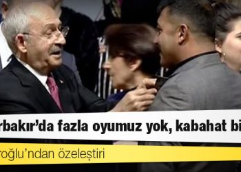 Kılıçdaroğlu’ndan özeleştiri: Diyarbakır’da fazla oyumuz yok, kabahat bizde