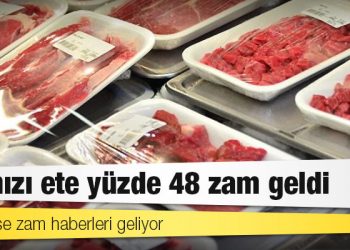 Kırmızı ete yüzde 48 zam geldi