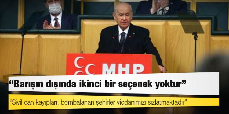 MHP lideri Bahçeli: Sivil can kayıpları, bombalanan şehirler vicdanımızı sızlatmaktadır. Barışın dışında ikinci bir seçenek yoktur