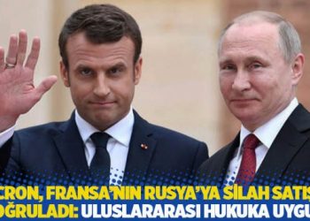 Macron, Fransa'nın Rusya'ya silah satışını doğruladı: Uluslararası hukuka uygun