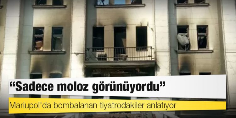 Mariupol'da bombalanan tiyatrodakiler anlatıyor: 'Sadece moloz görünüyordu'