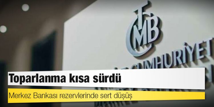 Merkez Bankası rezervlerinde sert düşüş: Toparlanma kısa sürdü
