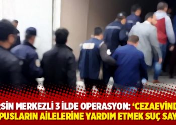 Mersin merkezli 3 ilde operasyon: &lsquo;Cezaevindeki mahpusların ailelerine yardım etmek su&ccedil; sayıldı&rsquo;