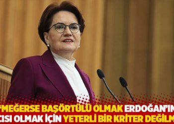 "Meğerse başörtülü olmak Erdoğan’ın bacısı olmak için yeterli bir kriter değilmiş"