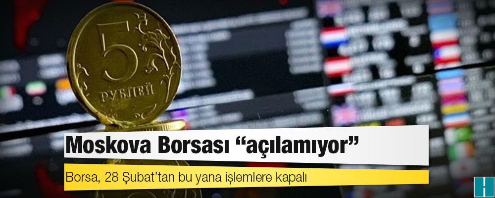 Moskova Borsası "açılamıyor"