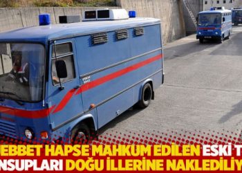 M&uuml;ebbet hapse mahkum edilen eski TSK mensupları Doğu illerine naklediliyor