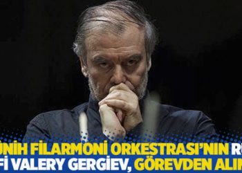 M&uuml;nih Filarmoni Orkestrası&rsquo;nın Rus şefi Valery Gergiev, g&ouml;revden alındı