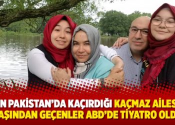 MİT’in Pakistan’da kaçırdığı Kaçmaz ailesinin başından geçenler ABD’de tiyatro oldu