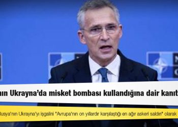 NATO Genel Sekreteri Stoltenberg: Rusya'nın Ukrayna'da misket bombası kullandığına dair kanıt var