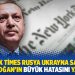 New York Times Rusya Ukrayna savaşında Erdoğan'ın büyük hatasını yazdı