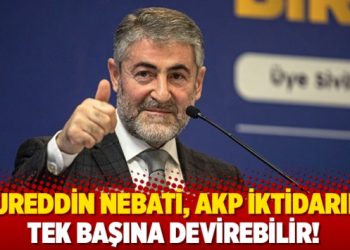 Nureddin Nebati, AKP iktidarını tek başına devirebilir!