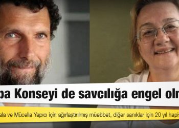 Osman Kavala ve Mücella Yapıcı için ağırlaştırılmış müebbet, diğer sanıklar için 20 yıl hapis istendi