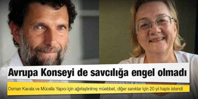 Osman Kavala ve Mücella Yapıcı için ağırlaştırılmış müebbet, diğer sanıklar için 20 yıl hapis istendi