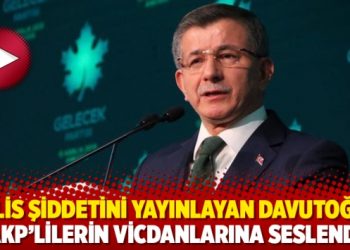 Polis şiddetini yayınlayan Davutoğlu, AKP&rsquo;lilerin vicdanlarına seslendi