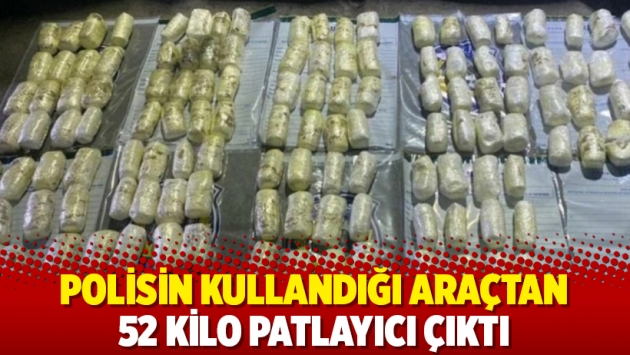 Polisin kullandığı araçtan 52 kilo patlayıcı çıktı