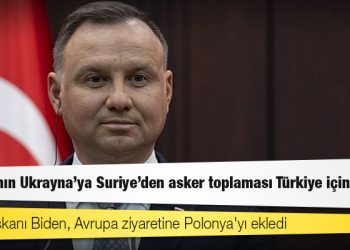 Polonya Cumhurbaşkanı Duda: Rusya'nın Ukrayna'ya Suriye'den asker toplaması Türkiye için ilginç