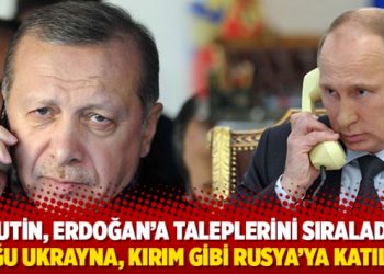 Putin, Erdoğan&rsquo;a taleplerini sıraladı: Doğu Ukrayna, Kırım gibi Rusya&rsquo;ya katılsın