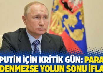 Putin i&ccedil;in kritik g&uuml;n: Para &ouml;denmezse yolun sonu iflas
