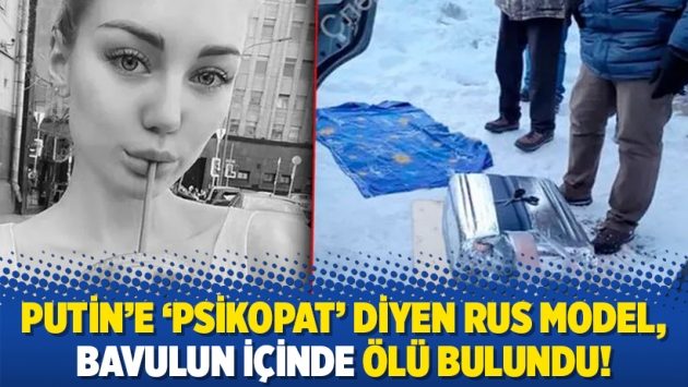 Putin'e 'psikopat' diyen Rus model, bavulun içinde ölü bulundu!