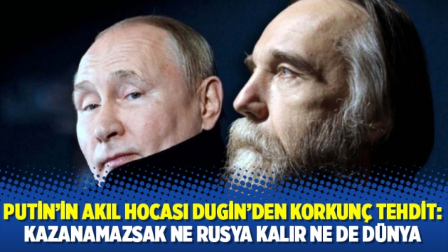 Putin'in akıl hocası Dugin'den korkunç tehdit: Kazanamazsak ne Rusya kalır ne de dünya