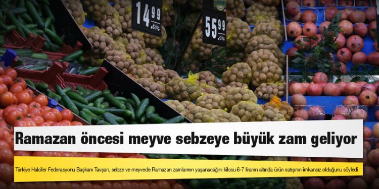 Ramazan öncesi meyve sebzeye büyük zam geliyor