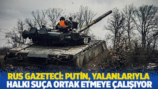 Rus gazeteci: Putin yalan üstüne yalan söyleyip halkı suça ortak etmeye çalışıyor