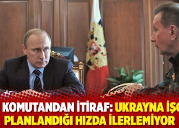 Rus komutandan itiraf: Ukrayna işgali planlandığı hızda ilerlemiyor