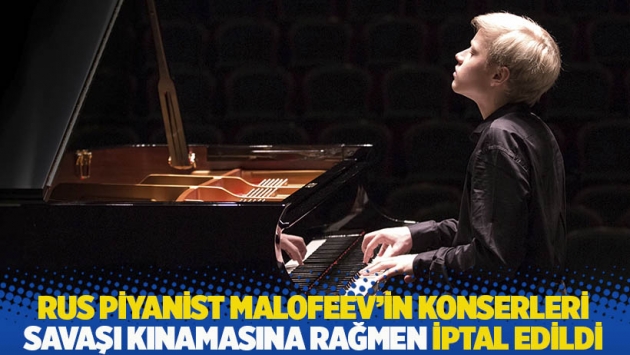 Rus piyanist Malofeev'in konserleri savaşı kınamasına rağmen iptal edildi