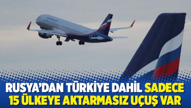 Rusya’dan Türkiye dahil sadece 15 ülkeye aktarmasız uçuş var