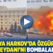 Rusya Harkov'da Özgürlük Meydanı'nı bombaladı