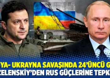 Rusya- Ukrayna savaşında 24'&uuml;nc&uuml; g&uuml;n; Zelenskiy'den Rus g&uuml;&ccedil;lerine tepki