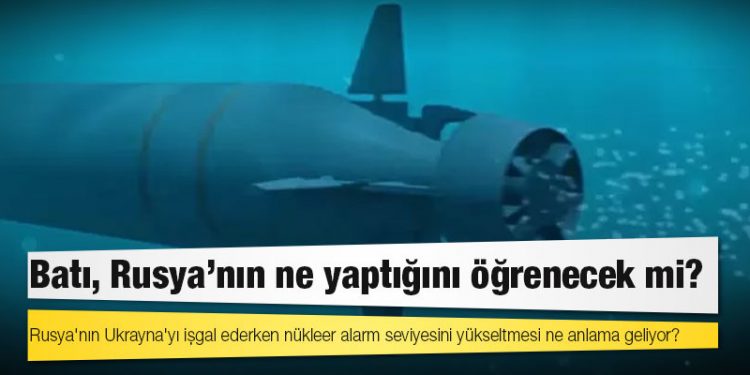Rusya'nın Ukrayna'yı işgal ederken nükleer alarm seviyesini yükseltmesi ne anlama geliyor?