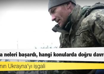 Rusya'nın Ukrayna'yı işgali: Ukrayna neleri başardı, hangi konularda doğru davrandı?