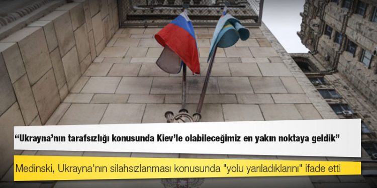 Rusya'nın baş müzakerecisi: Ukrayna'nın tarafsızlığı konusunda Kiev'le olabileceğimiz en yakın noktaya geldik