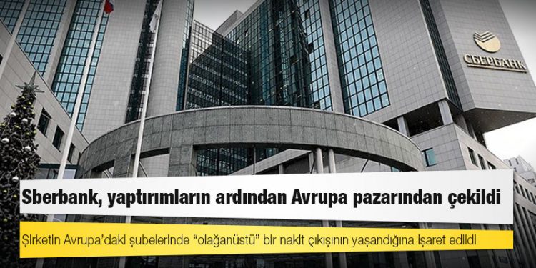 Rusya'nın en büyük bankası Sberbank, yaptırımların ardından Avrupa pazarından çekildi