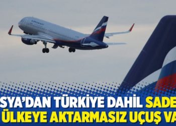Rusya&rsquo;dan T&uuml;rkiye dahil sadece 15 &uuml;lkeye aktarmasız u&ccedil;uş var