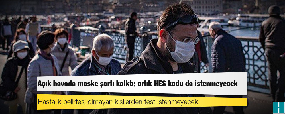 Sağlık Bakanı Koca: Açık havada maske şartı kalktı; artık HES kodu da istenmeyecek