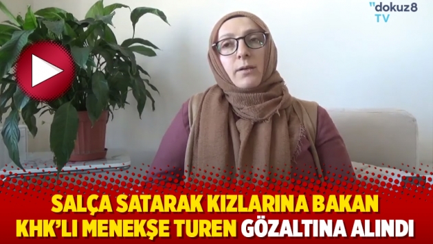 Salça satarak kızlarına bakan KHK’lı Menekşe Turen gözaltına alındı