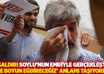 "Saldırı Soylu'nun emriyle ger&ccedil;ekleşti; 'size boyun eğdireceğiz' anlamı taşıyordu"