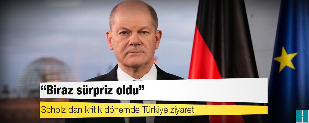 Scholz’dan kritik dönemde Türkiye ziyareti