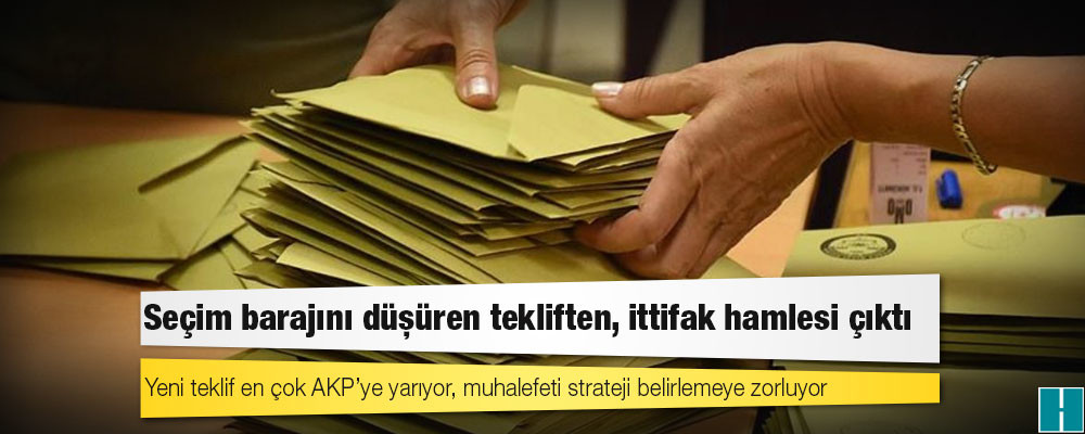 Seçim barajını düşüren tekliften, ittifak hamlesi çıktı: Yeni teklif en çok AKP’ye yarıyor, muhalefeti strateji belirlemeye zorluyor