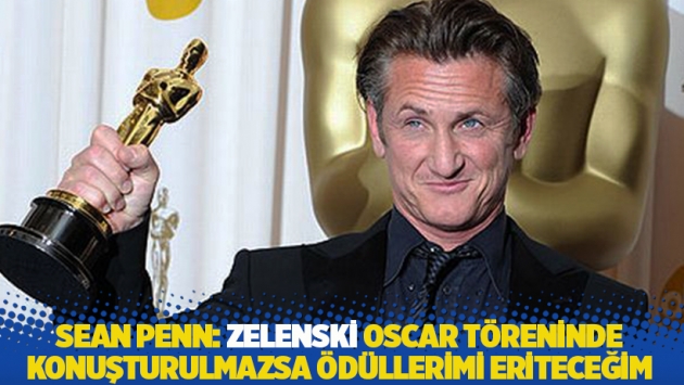 Sean Penn: Zelenski Oscar töreninde konuşturulmazsa, aldığım ödülleri eriteceğim