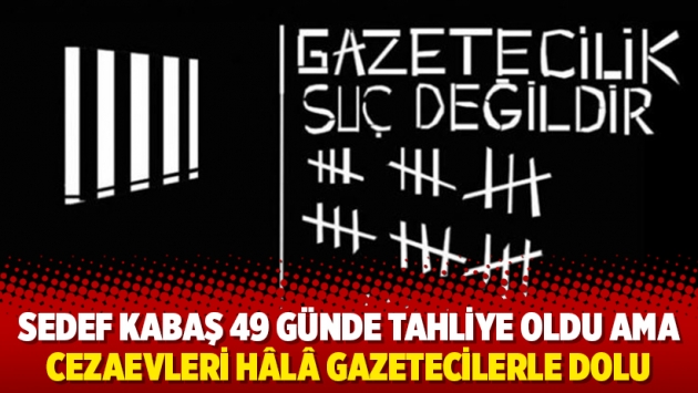 Sedef Kabaş 49 günde tahliye oldu ama cezaevleri hâlâ gazetecilerle dolu