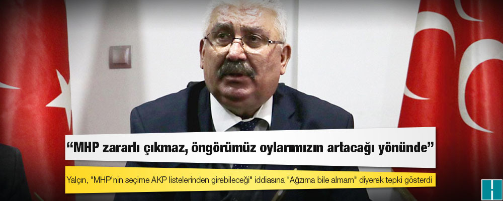 Semih Yalçın: MHP zararlı çıkmaz, öngörümüz oylarımızın artacağı yönünde